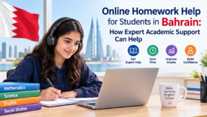 Online Homework Help for Students in Bahrain: How Expert Academic Support Can Help